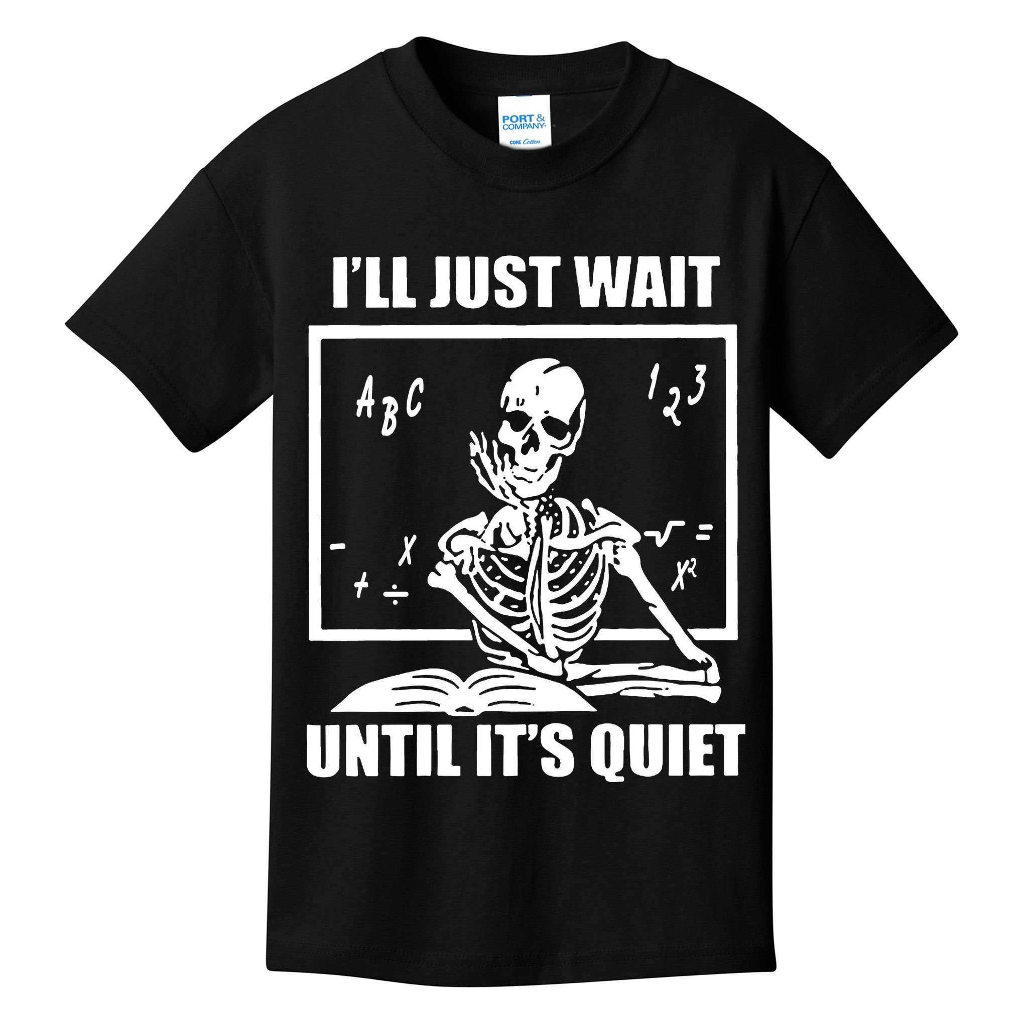 I'll Just Wait Until It's Quiet Skeleton Teacher Kids T-Shirt
