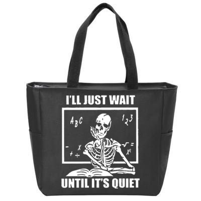 I'll Just Wait Until It's Quiet Skeleton Teacher Zip Tote Bag