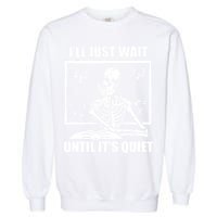 I'll Just Wait Until It's Quiet Skeleton Teacher Garment-Dyed Sweatshirt