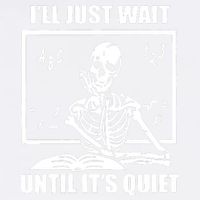 I'll Just Wait Until It's Quiet Skeleton Teacher Garment-Dyed Sweatshirt