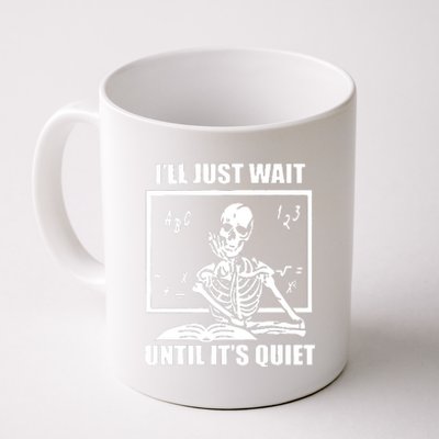 I'll Just Wait Until It's Quiet Skeleton Teacher Coffee Mug