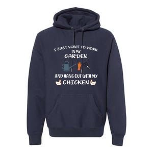 I Just Want To Work In My Garden And Hangout With My Chicken Premium Hoodie