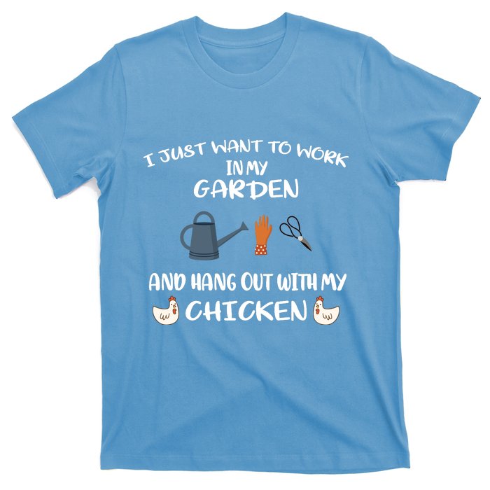 I Just Want To Work In My Garden And Hangout With My Chicken T-Shirt