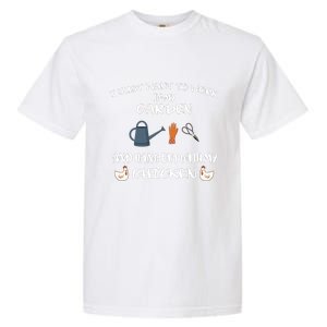 I Just Want To Work In My Garden And Hangout With My Chicken Garment-Dyed Heavyweight T-Shirt