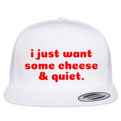 I Just Want Some Cheese And Quiet Flat Bill Trucker Hat