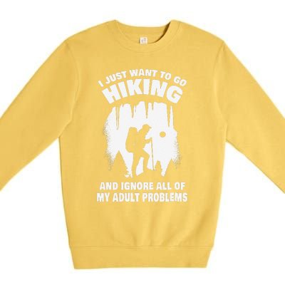 I Just Want To Go Hiking And Ignore All Of My Adult Problems Premium Crewneck Sweatshirt