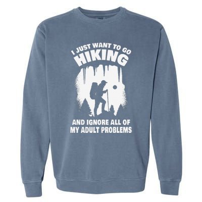 I Just Want To Go Hiking And Ignore All Of My Adult Problems Garment-Dyed Sweatshirt