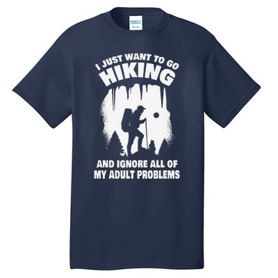 I Just Want To Go Hiking And Ignore All Of My Adult Problems Tall T-Shirt