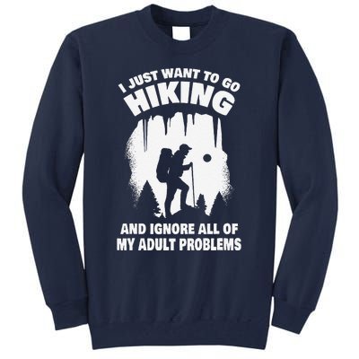 I Just Want To Go Hiking And Ignore All Of My Adult Problems Tall Sweatshirt