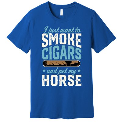 I Just Want To Smoke Cigars And Pet My Horse Gift Premium T-Shirt