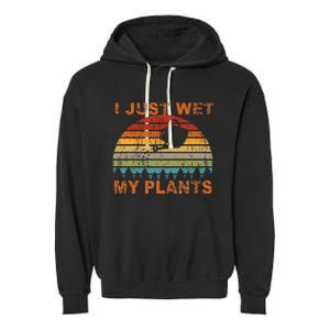 I Just Wet My Plants Gardening Garment-Dyed Fleece Hoodie