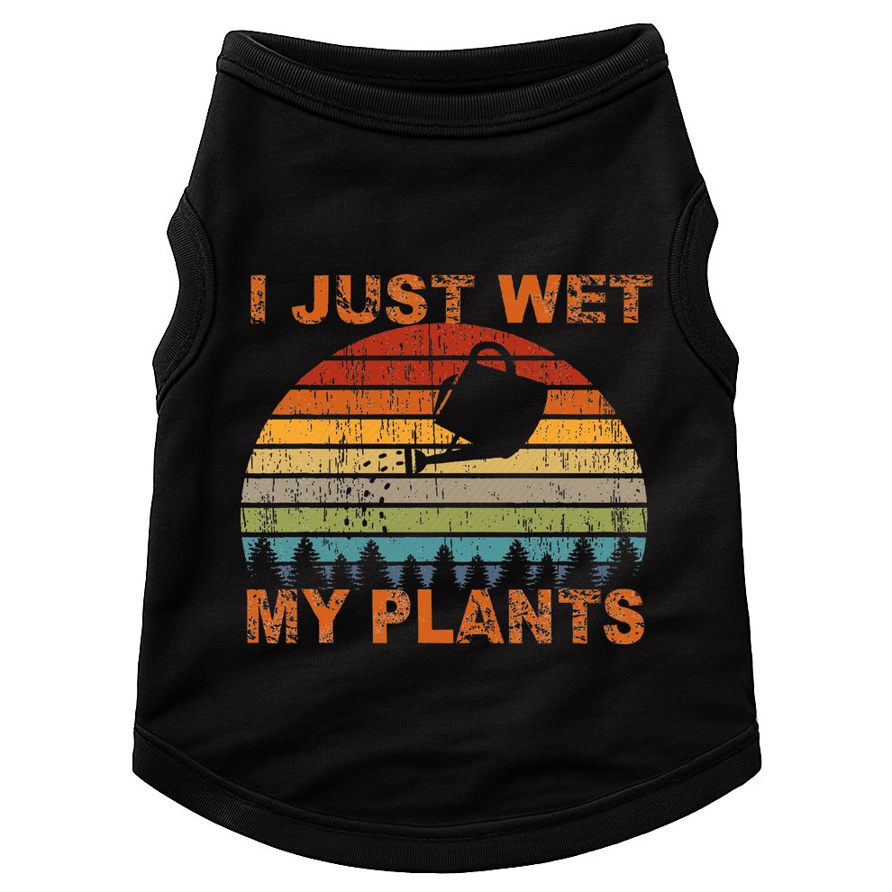 I Just Wet My Plants Gardening Doggie Tank