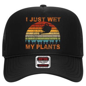 I Just Wet My Plants Gardening High Crown Mesh Back Trucker Hat