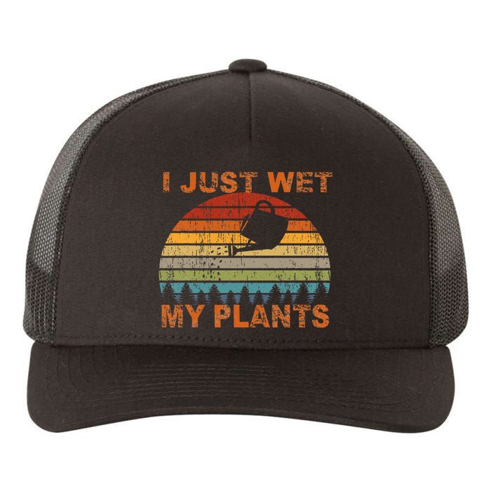 I Just Wet My Plants Gardening Yupoong Adult 5-Panel Trucker Hat