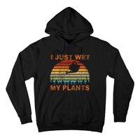 I Just Wet My Plants Gardening Hoodie