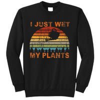 I Just Wet My Plants Gardening Sweatshirt