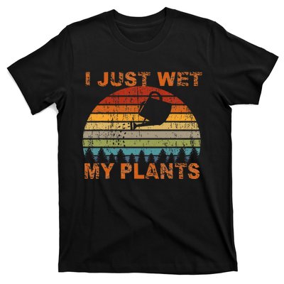 I Just Wet My Plants Gardening T-Shirt