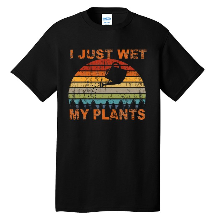 I Just Wet My Plants Gardening Tall T-Shirt