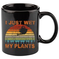 I Just Wet My Plants Gardening 11oz C Handle Ceramic Mug