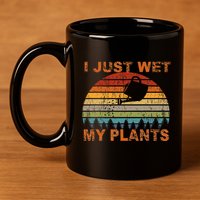 I Just Wet My Plants Gardening 11oz C Handle Ceramic Mug