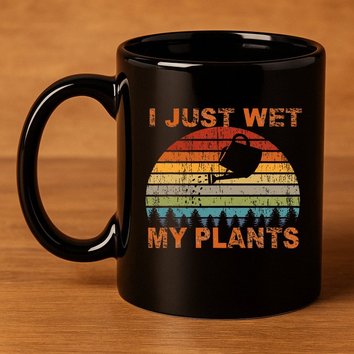 I Just Wet My Plants Gardening 11oz C Handle Ceramic Mug