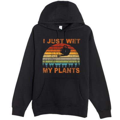 I Just Wet My Plants Gardening Premium Pullover Hoodie
