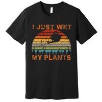 I Just Wet My Plants Gardening Premium T-Shirt