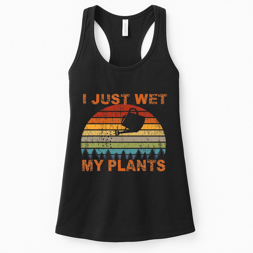 I Just Wet My Plants Gardening Womens Tank Top