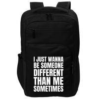 I Just Wanna Be Someone Different Than Me Sometimes Impact Tech Backpack