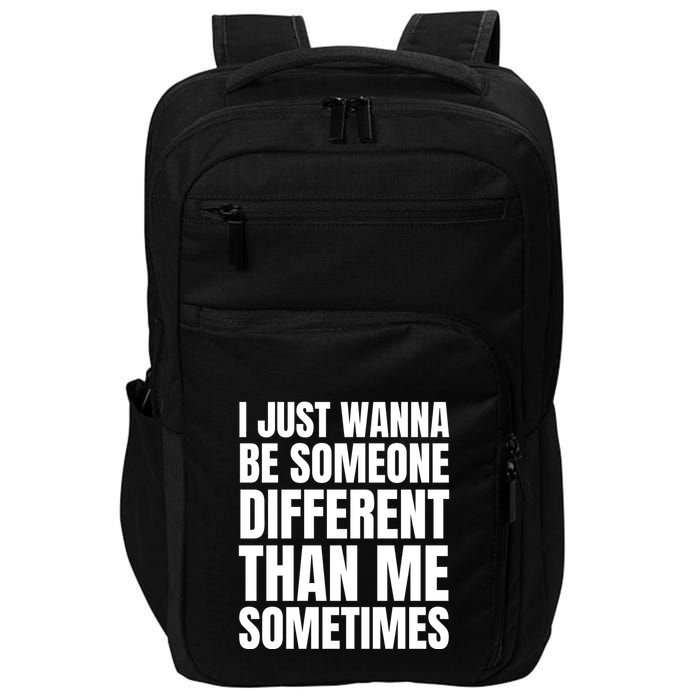 I Just Wanna Be Someone Different Than Me Sometimes Impact Tech Backpack