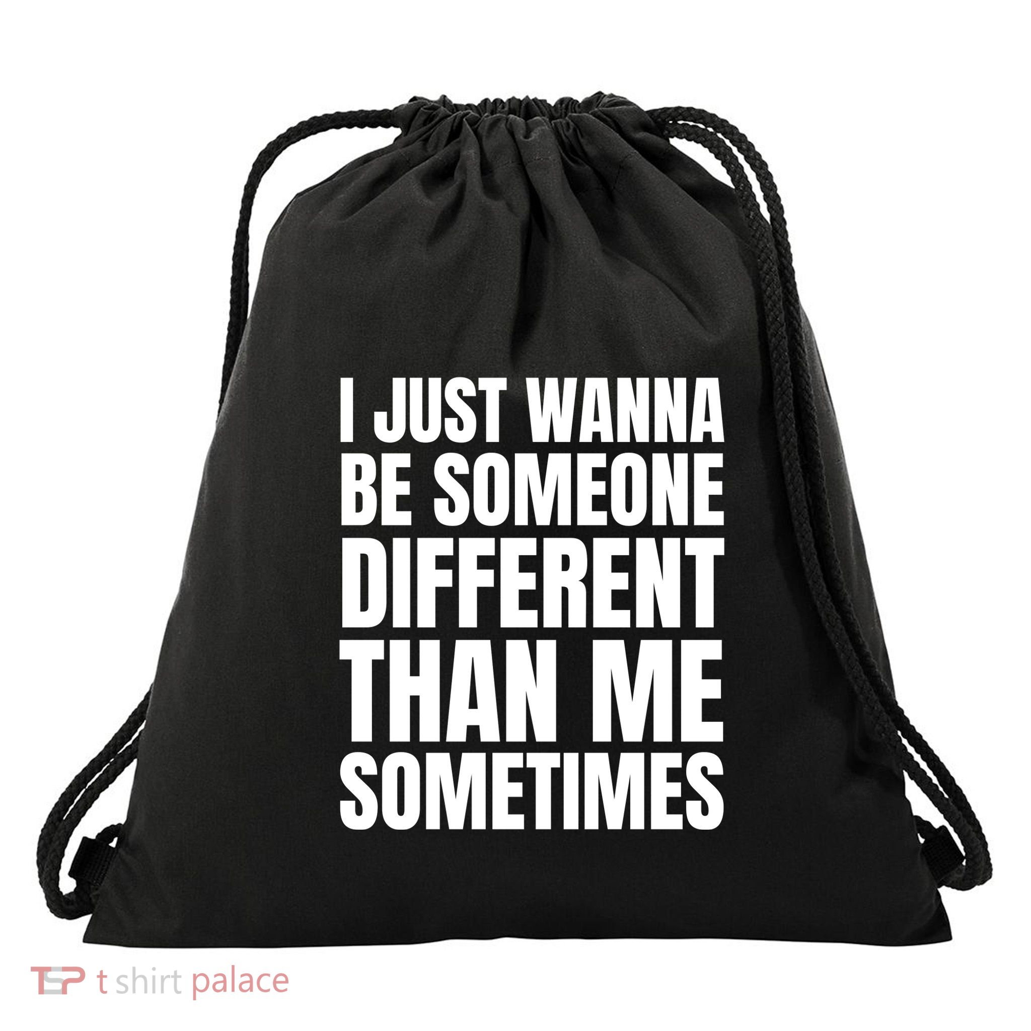 I Just Wanna Be Someone Different Than Me Sometimes Drawstring Bag