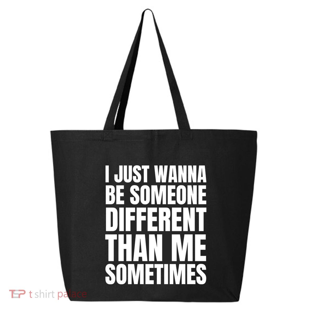 I Just Wanna Be Someone Different Than Me Sometimes 25L Jumbo Tote