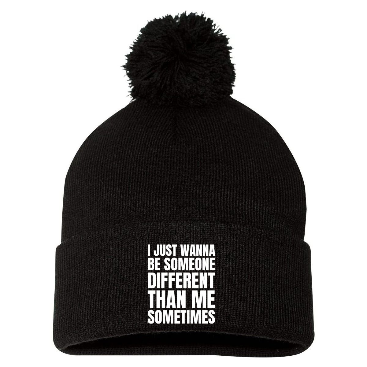 I Just Wanna Be Someone Different Than Me Sometimes Pom Pom 12in Knit Beanie