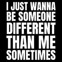 I Just Wanna Be Someone Different Than Me Sometimes Toddler Sweatshirt