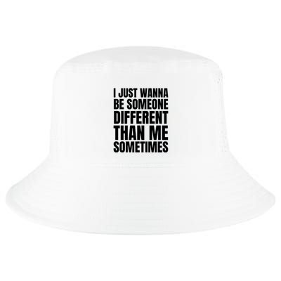 I Just Wanna Be Someone Different Than Me Sometimes Cool Comfort Performance Bucket Hat
