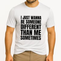 I Just Wanna Be Someone Different Than Me Sometimes Performance Shirt