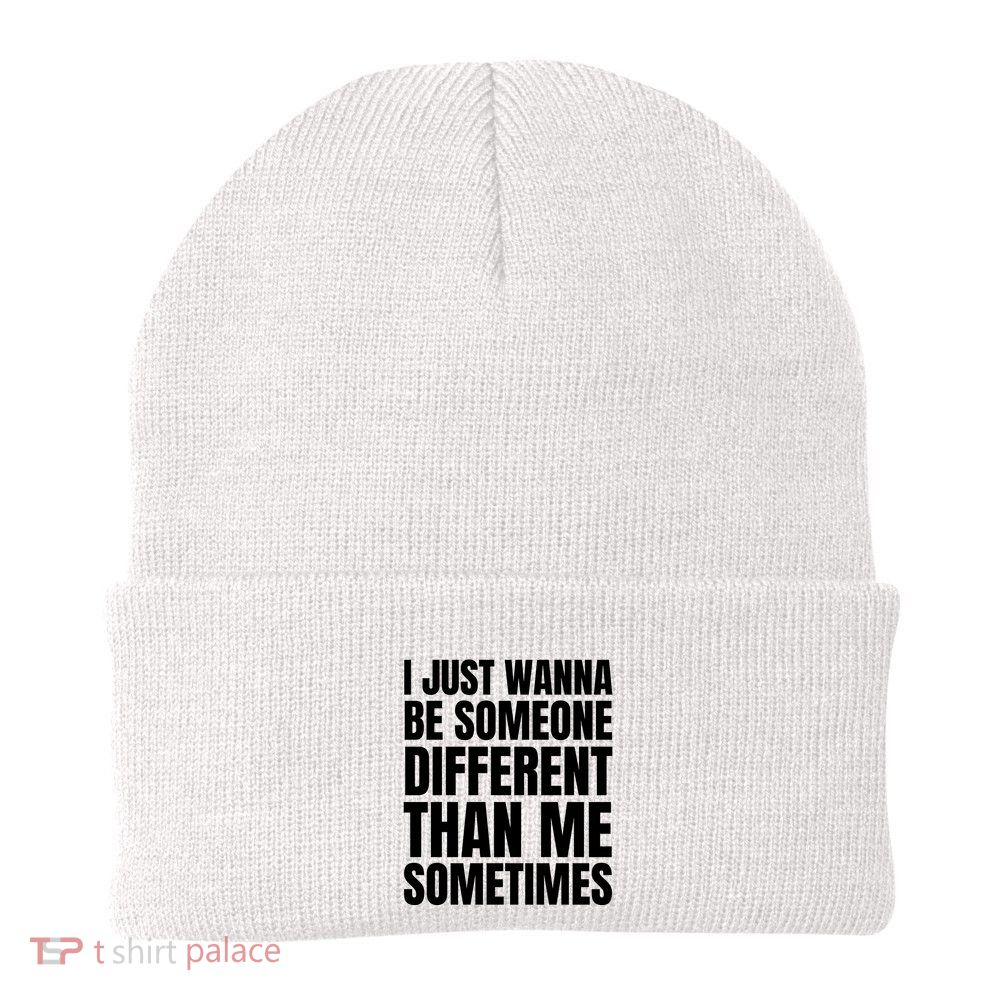 I Just Wanna Be Someone Different Than Me Sometimes Beanie
