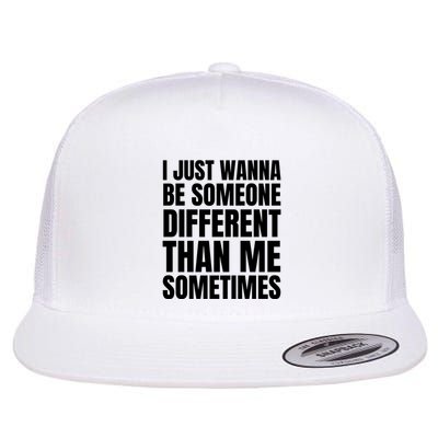 I Just Wanna Be Someone Different Than Me Sometimes Flatbill Hat
