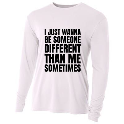 I Just Wanna Be Someone Different Than Me Sometimes Cooling Performance Long Sleeve Crew