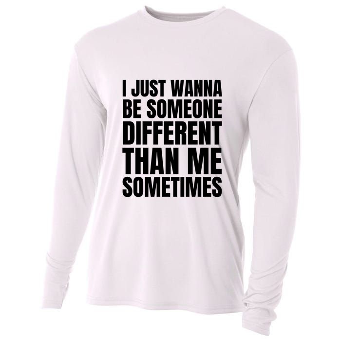 I Just Wanna Be Someone Different Than Me Sometimes Cooling Performance Long Sleeve Crew