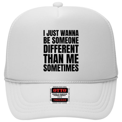 I Just Wanna Be Someone Different Than Me Sometimes Trucker Hat