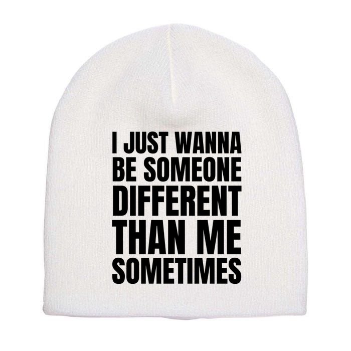 I Just Wanna Be Someone Different Than Me Sometimes Short Acrylic Beanie