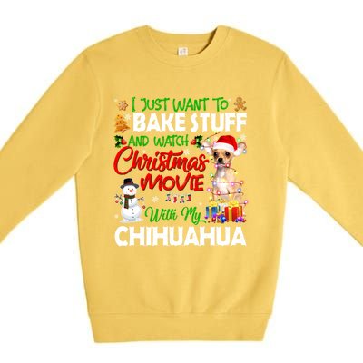 I Just Want To Bake Stuff And Christmas Movie With Chihuahua Gift Premium Crewneck Sweatshirt