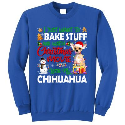 I Just Want To Bake Stuff And Christmas Movie With Chihuahua Gift Sweatshirt