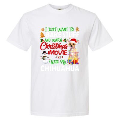 I Just Want To Bake Stuff And Christmas Movie With Chihuahua Gift Garment-Dyed Heavyweight T-Shirt