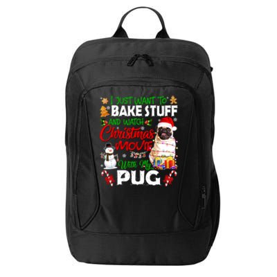 I Just Want To Bake Stuff And Watch Christmas Movie With Pug Meaningful Gift City Backpack