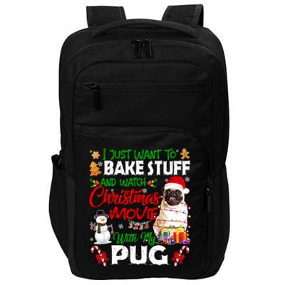 I Just Want To Bake Stuff And Watch Christmas Movie With Pug Meaningful Gift Impact Tech Backpack