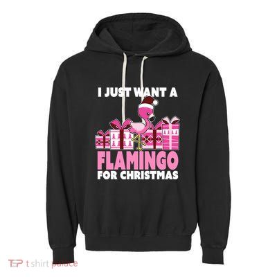 I Just Want A Flamingo For Christmas Flamingo Christmas Gift Garment-Dyed Fleece Hoodie