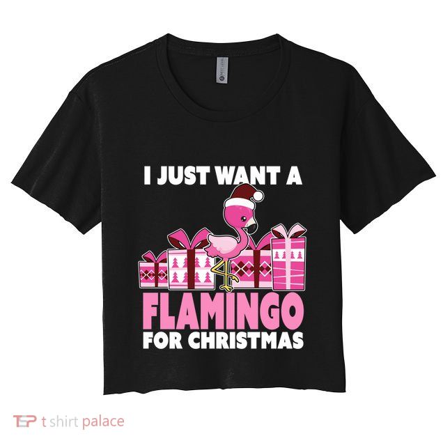 I Just Want A Flamingo For Christmas Flamingo Christmas Gift Crop Top