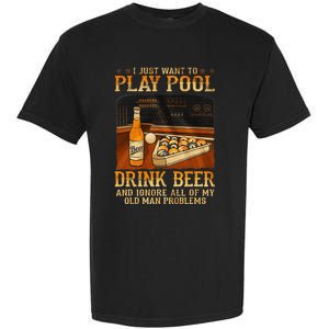 I Just Want To Play Pool Drink Beer And Ignore Old Man Garment-Dyed Heavyweight T-Shirt